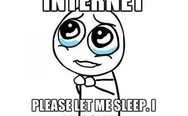 Internet, please let me sleep, I like sleep