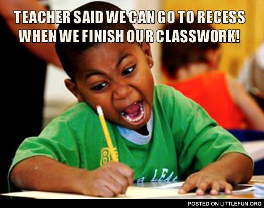 Teacher said we can go to recess