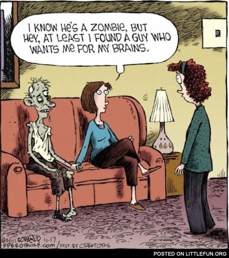 I know he is a zombie, but