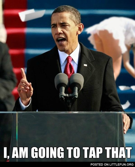 Obama photobomb. I am going to tap that.