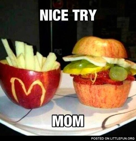 McFruits - the healthy food. Nice try Mom.