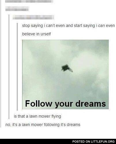 Lawn mover: Follow your dreams