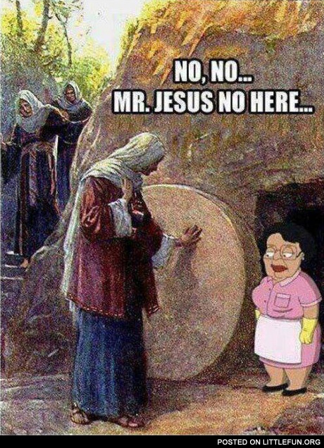 No, No... Mr. Jesus no here...
