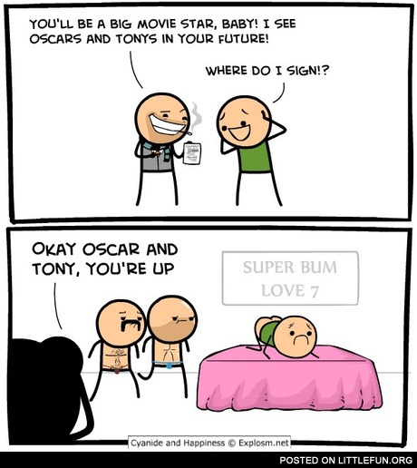 You'll be a big movie star, baby!