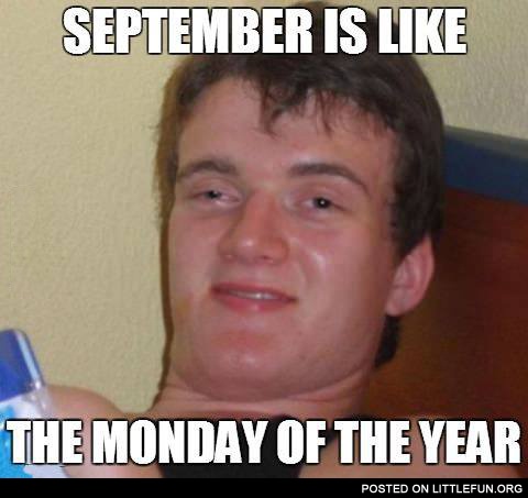 September is like the monday of the year