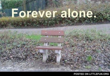 Forever alone bench