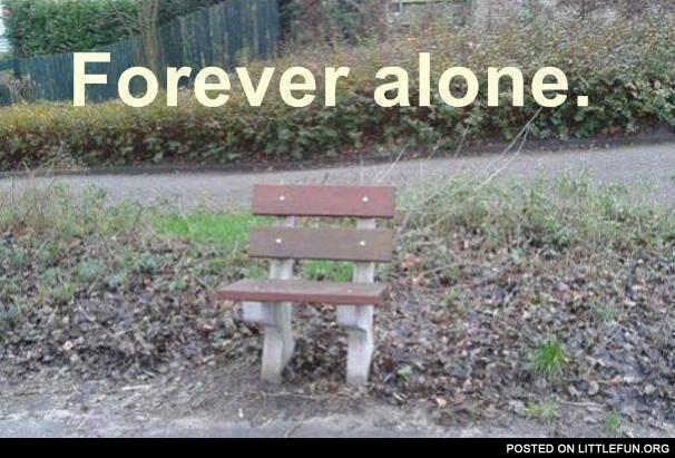 Forever alone bench