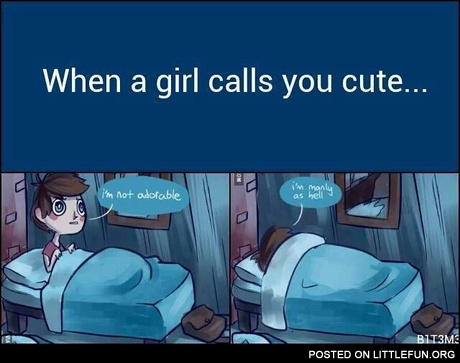 When a girl calls you cute