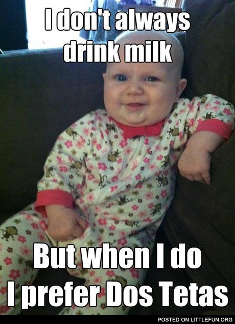I don't always drink milk