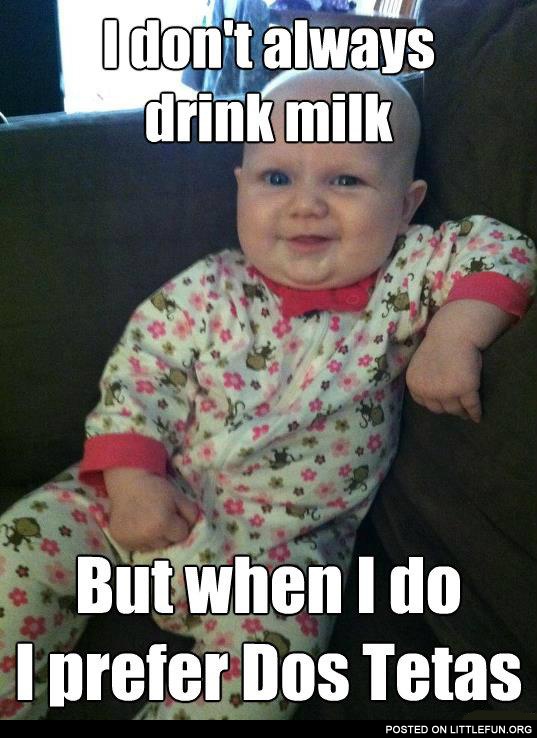I don't always drink milk