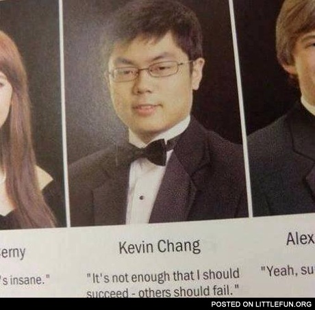 It's not enough that I should succeed