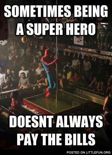 Sometimes being a super hero doesn't always pay the bills