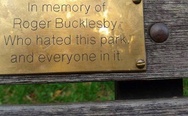In memory of Roger Bucklesby who hated this park and everyone in it