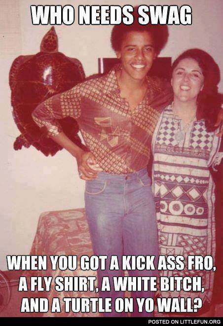 Who needs swag when you got a kick ass fro, a fly shirt, a white b*tch, and a turtle on your wall?