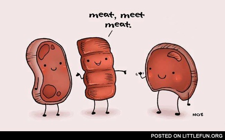 Meat, meat meat