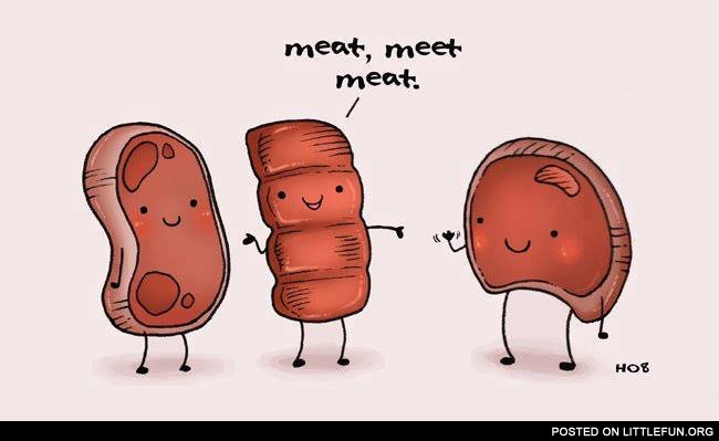 Meat, meat meat
