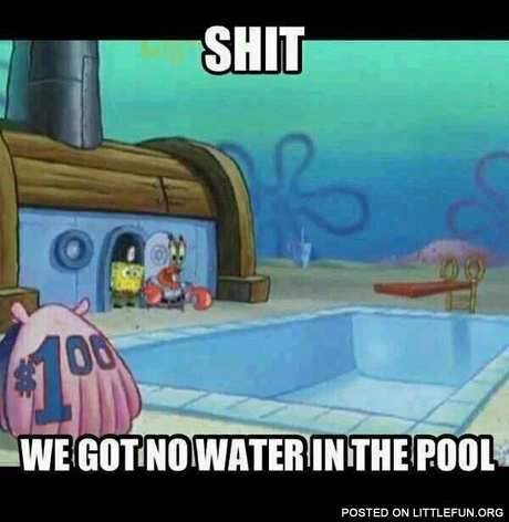 We got no water in the pool