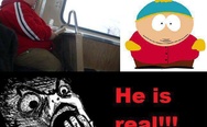 Cartman, he is real