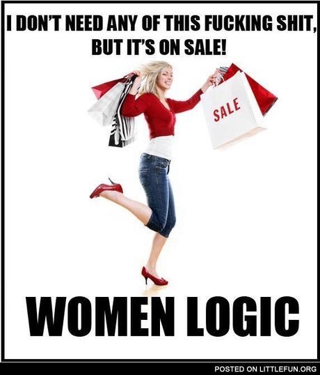 But it's on sale! Women logic.