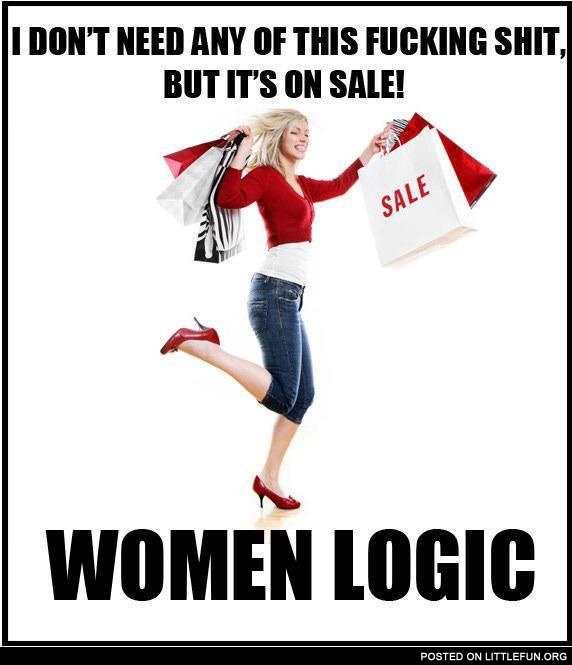But it's on sale! Women logic.