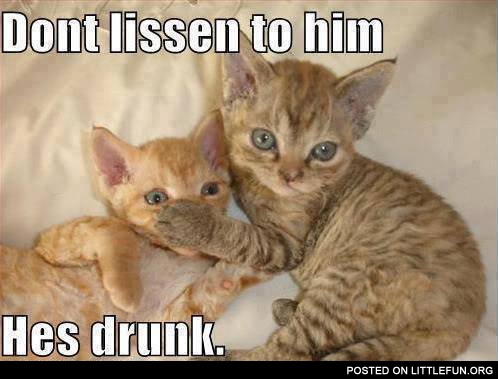 Don't listen to him, he is drunk