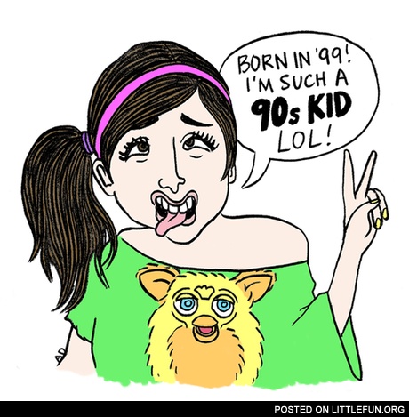 Born in '99, I'm such a 90's kid