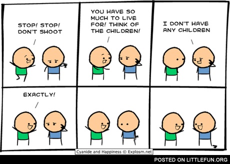 Stop! Stop! Don't shoot! Think of the children!