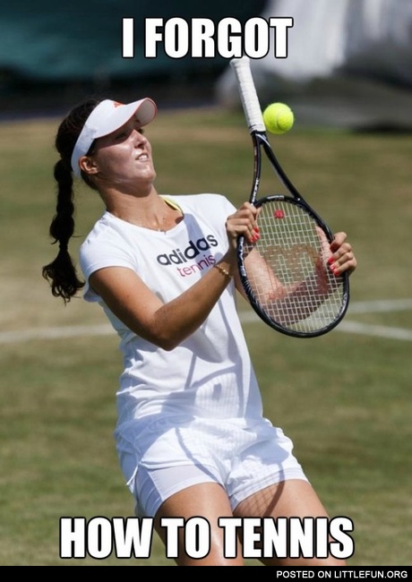 I forgot how to tennis