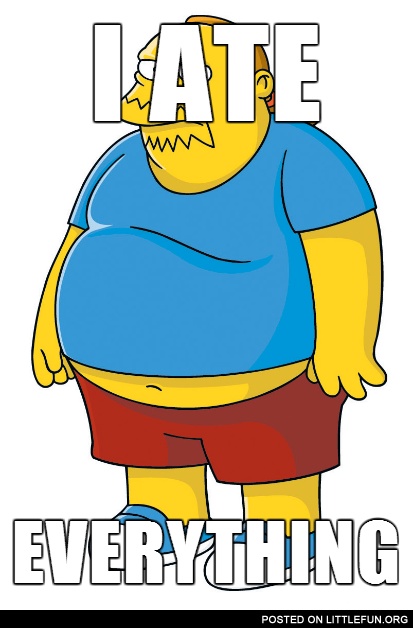 I ate everything