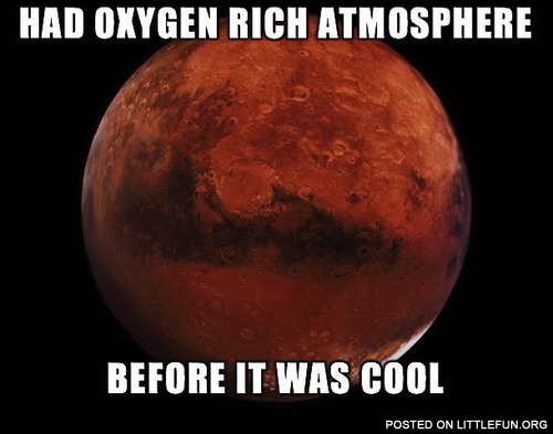 Had oxygen rich atmosphere before it was cool