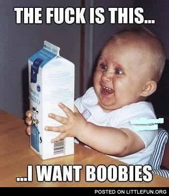 Baby with milk. The f**k is this, I want boobies!