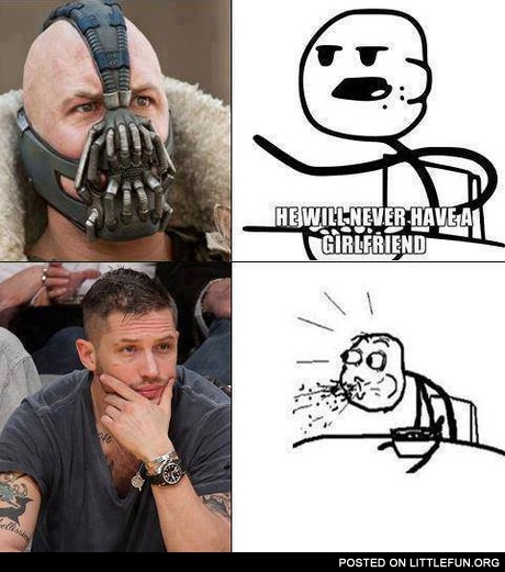 Bane. He will never have a girlfriend.