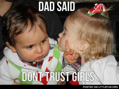 Dad said don't trust the girls
