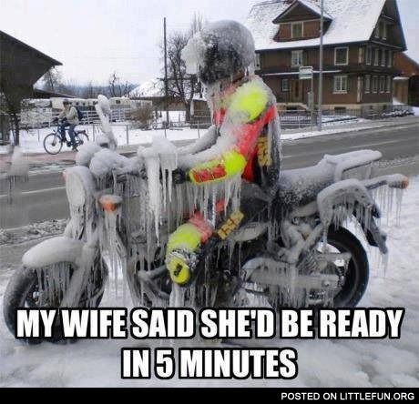 My wife said she would be ready in 5 minutes. Frozen motorcyclist.