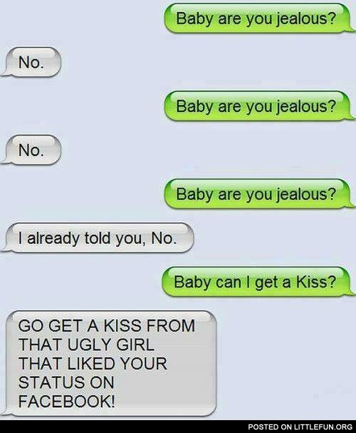 Baby, are you jealous?