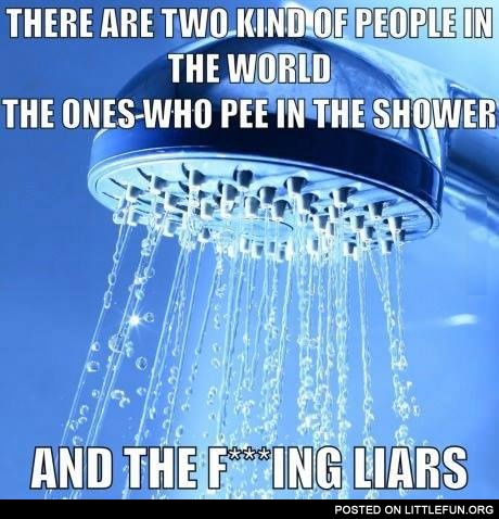 There are two kind of people in the shower