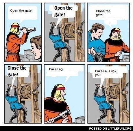 Open the gate!