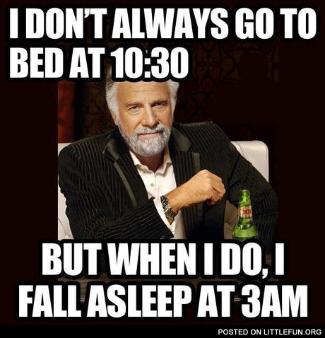 I don't always go to bed at 10:30