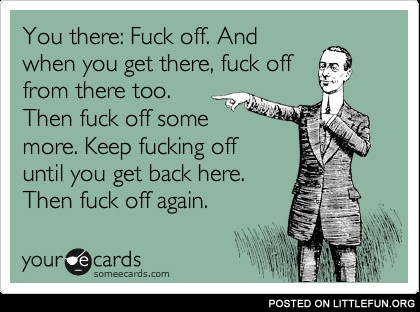 You there, f**k off