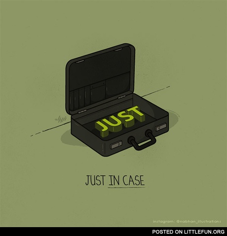 Just in case