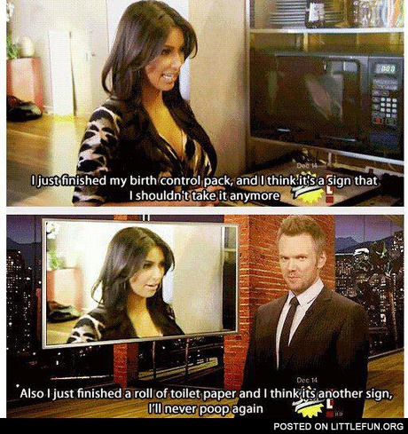 Kardashian logic. I just finished my birth control pack, and I think it's a sign.