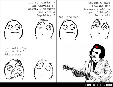 You are wearing a Che Guevara t-shirt
