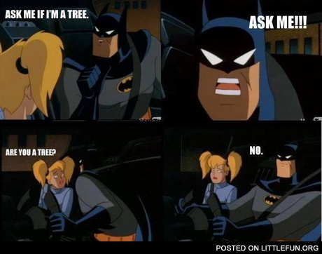 Ask me if I'm a tree