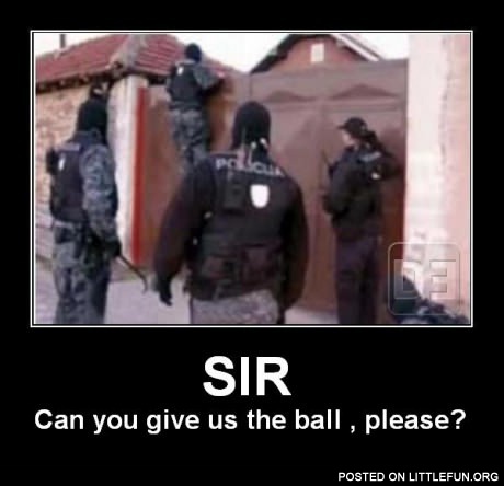 Sir, can you give us the ball, please?