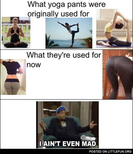 Yoga pants. I ain't even mad.