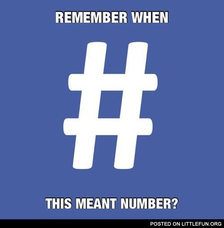 Hashtags. Remember when this meants number?