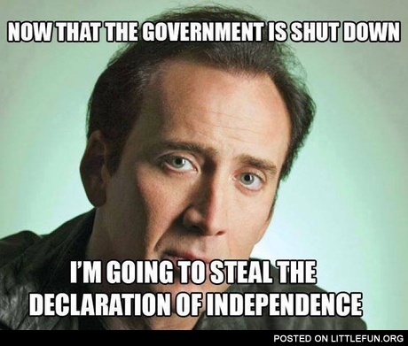 Now that the government is shut down I'm going to steal the Declaration of Independence