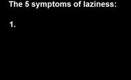 The 5 symptoms of laziness