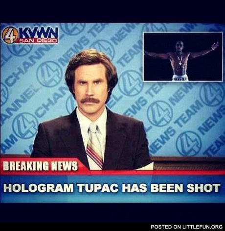 Breaking news, hologram Tupac has been shot