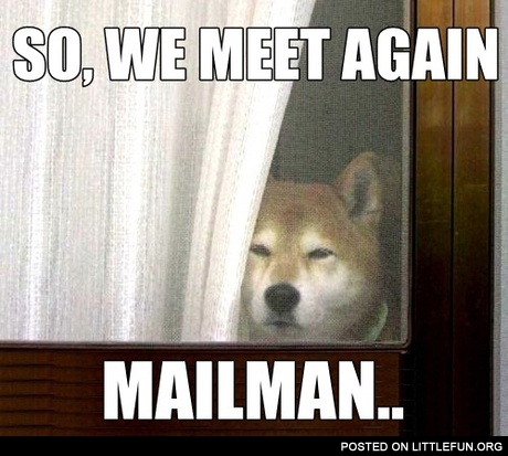 So, we meet again, mailman